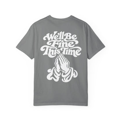 We'll Be Fine This Time T-Shirt