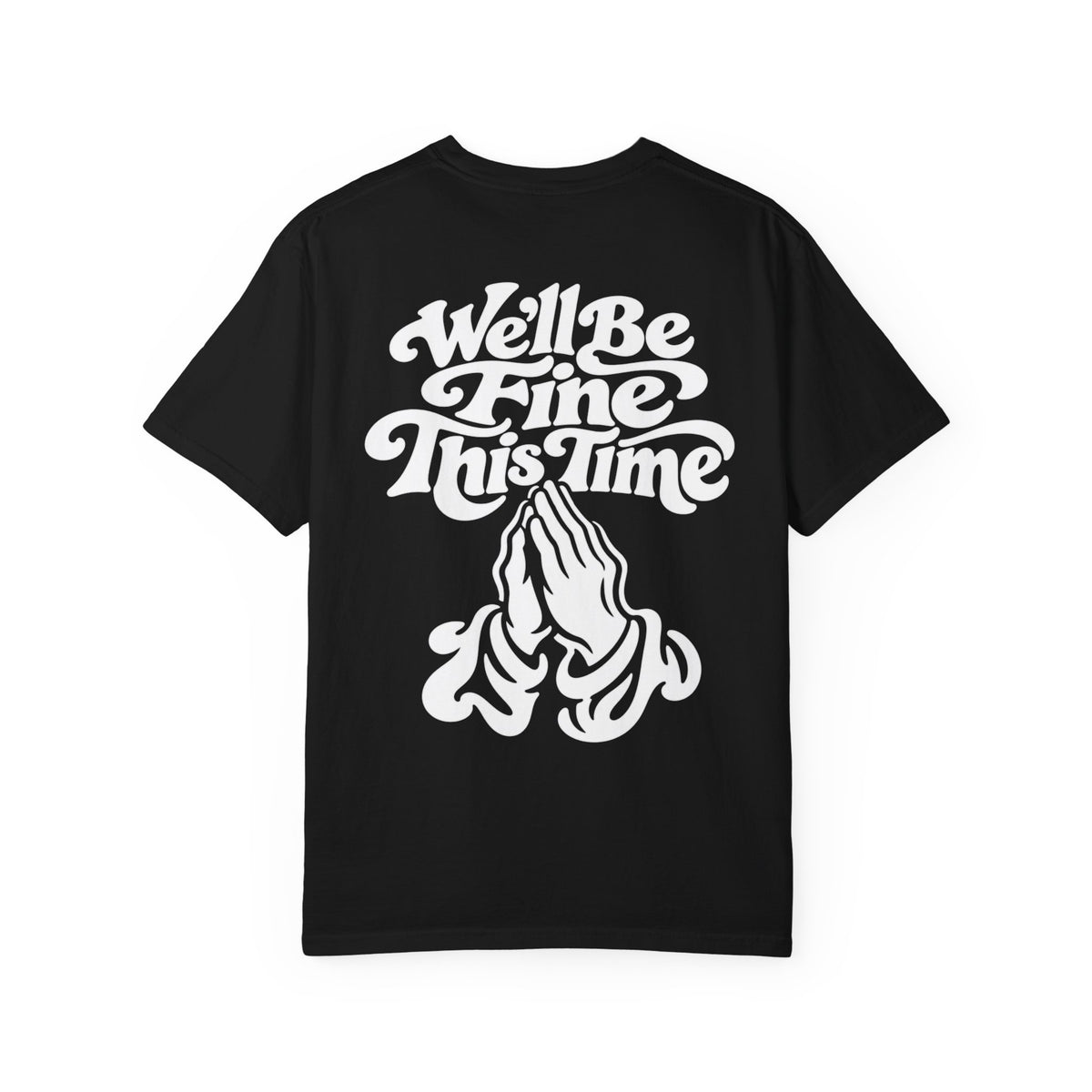 We'll Be Fine This Time T-Shirt