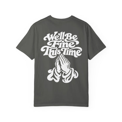 We'll Be Fine This Time T-Shirt
