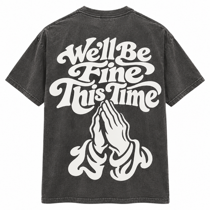 We'll Be Fine This Time T-Shirt