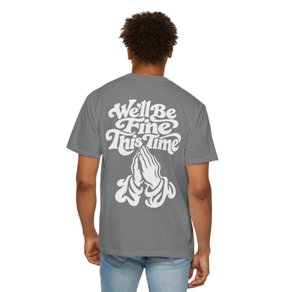 We'll Be Fine This Time T-Shirt