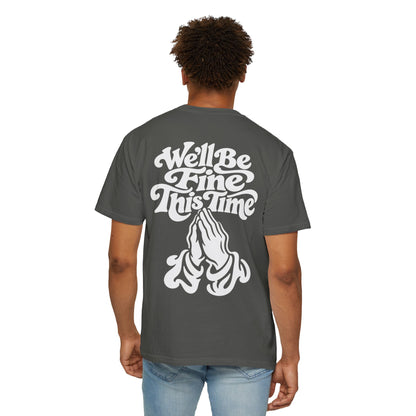 We'll Be Fine This Time T-Shirt